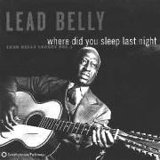 Where Did You Sleep Last Night: Lead Belly Legacy, Vol. 1 